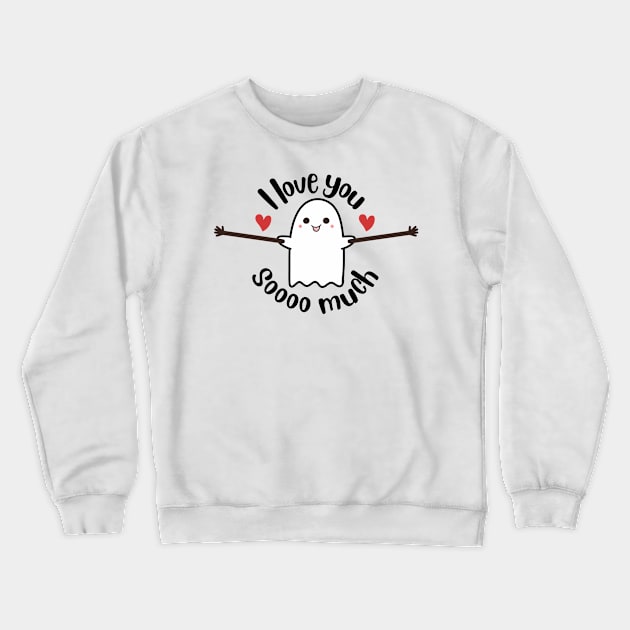 I love you soooo much - Ghost Crewneck Sweatshirt by medimidoodles